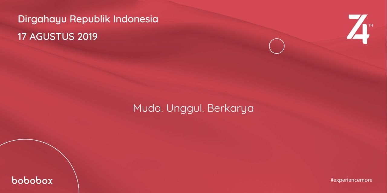 #MUDA, UNGGUL, BERKARYA: Makna dibalik Hari Kemerdekaan Indonesia Ke-74